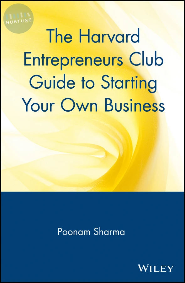 The Harvard Entrepreneurs Club Guide to Starting Your Own Business 