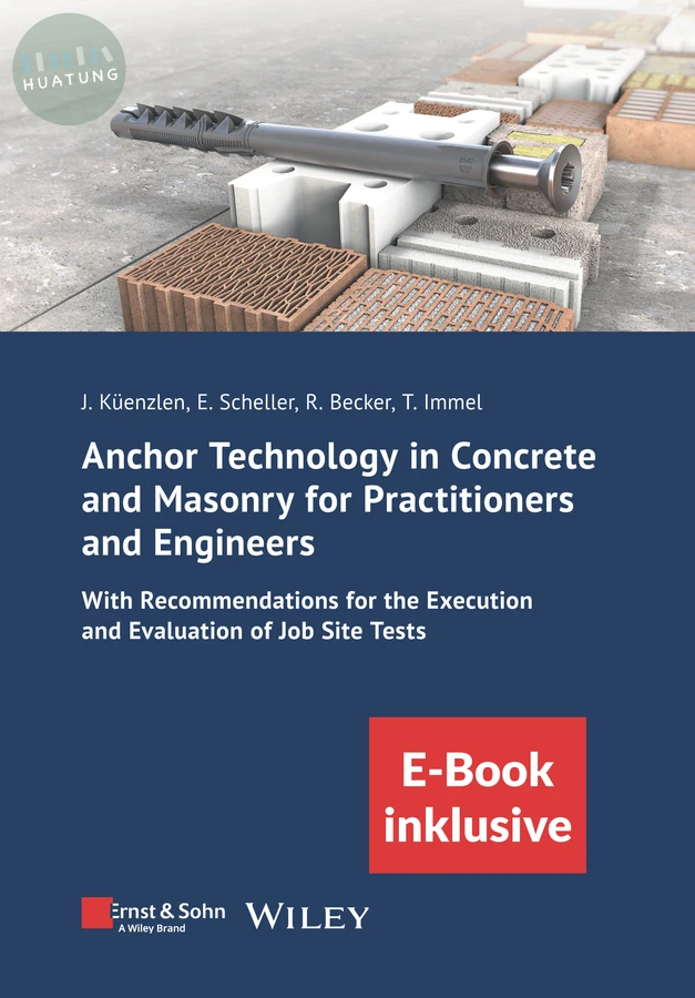 Anchor Technology in Concrete and Masonry for Practitioners and Engineers: With Recommendations for the Execution and Evaluation of Job Site Tests (incl. eBook as PDF) 