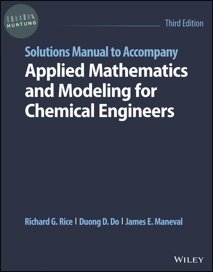 Solutions Manual to Accompany Applied Mathematics and Modeling for Chemical Engineers 