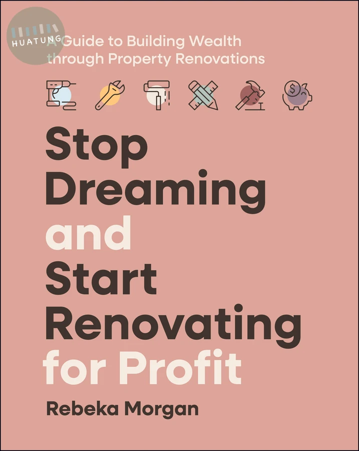 Stop Dreaming and Start Renovating for Profit 