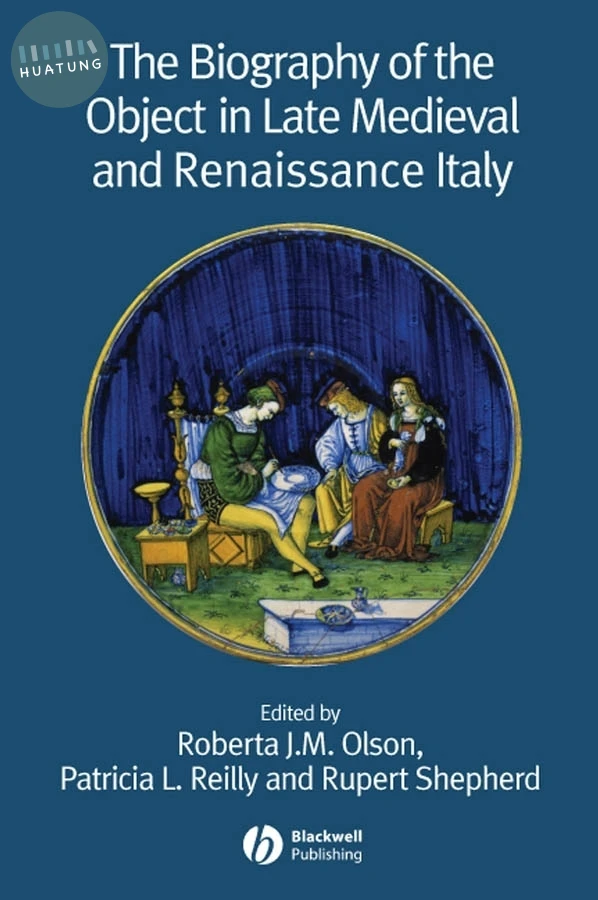 The Biography of the Object in Late Medieval and Renaissance Italy 