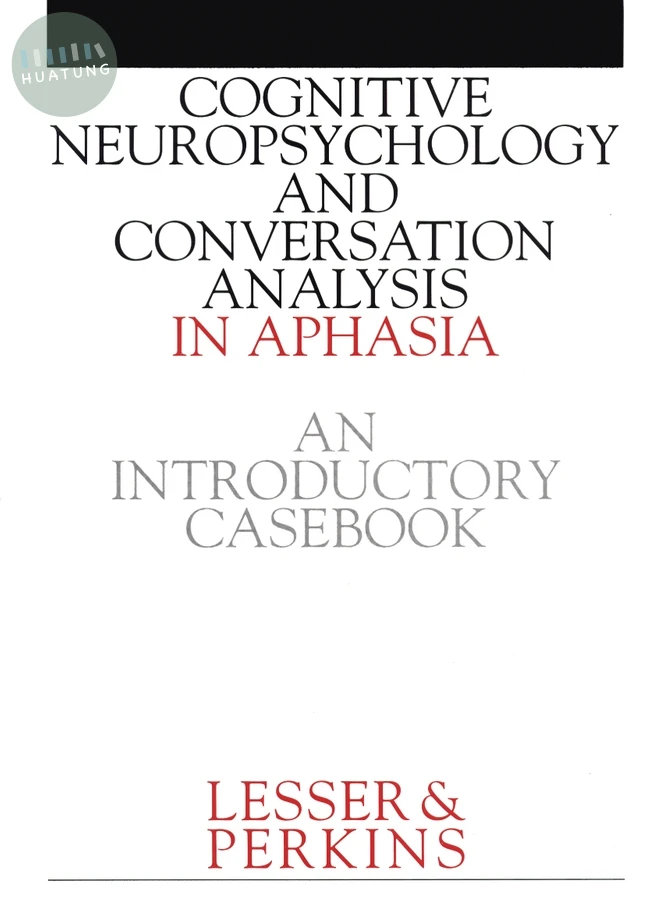Cognitive Neuropsychology and and Conversion Analysis in Aphasia - An Introductory Casebook 