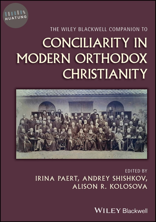 The Wiley Blackwell Companion to Conciliarity in Modern Orthodox Christianity 