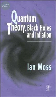Quantum Theory, Black Holes and Inflation 