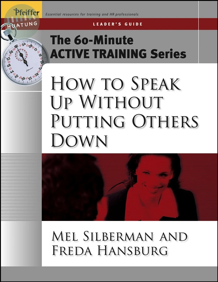 The 60-Minute Active Training Series: How to Speak Up Without Putting Others Down, Leader's Guide 