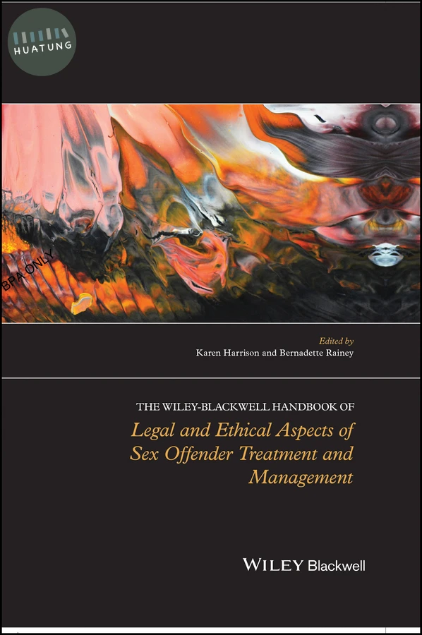 The Wiley-Blackwell Handbook of Legal and Ethical Aspects of Sex Offender Treatment and Management 