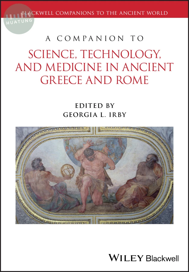 A Companion to Science, Technology, and Medicine in Ancient Greece and Rome, 2 Volume Set 