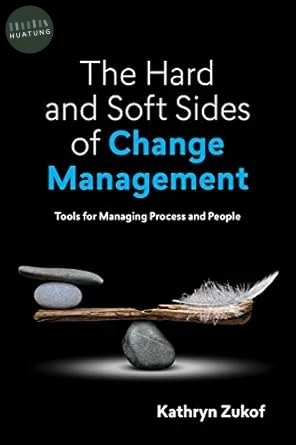 The Hard and Soft Sides of Change Management: Tools for Managing Process and People 